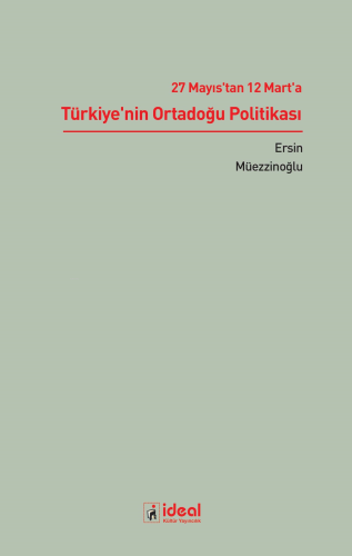 27 Mayıs’tan 12 Mart’a Türkiye’nin Ortadoğu Politikası | Ersin Müezzin