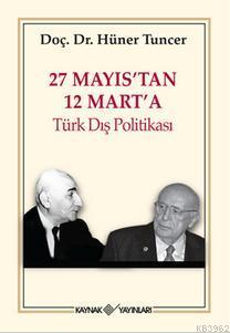 27 Mayıs'tan 12 Mart'a Türk Dış Politikası | Hüner Tuncer | Kaynak Yay