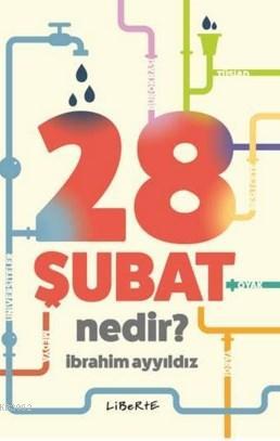 28 Şubat Nedir ? | İbrahim Ayyıldız | Liberte Yayınları