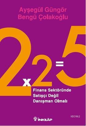 2x2=5; Finans Sektöründe Satışçı Değil Danışman Olmalı | Ayşegül Güngö