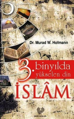 3. Binyılda Yükselen Din İslâm | Murad Wilfried Hofmann | Çağrı Yayınl