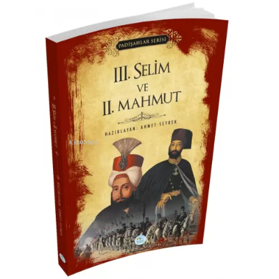 3.Selim ve 2.Mahmut (Padişahlar Serisi) | Ahmet Seyrek | Maviçatı Yayı