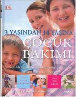 3 Yaşından 14 Yaşına Çocuk Bakımı; Sağlıklı ve Mutlu Çocuklar Yetiştir