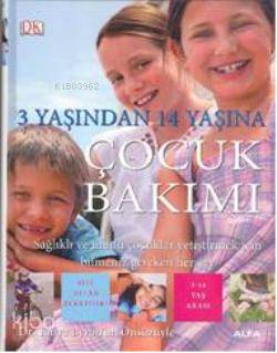 3 Yaşından 14 Yaşına Çocuk Bakımı; Sağlıklı ve Mutlu Çocuklar Yetiştir