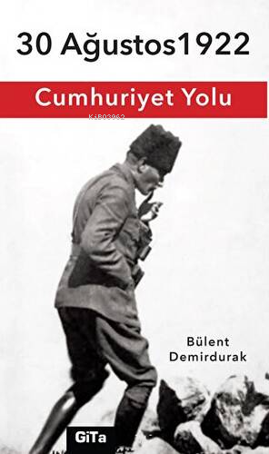 30 Ağustos 1922 Cumhuriyet Yolu | Bülent Demirdurak | Gita Yayınları