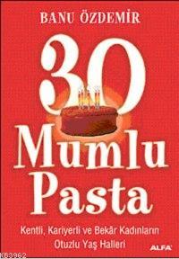 30 Mumlu Pasta; Kenli, Kariyerli ve Bekâr Kadınların Otuzlu Yaş Haller