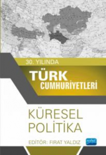 30. Yılında Türk Cumhuriyetleri;Küresel Politika | Fırat Yaldız | Nobe