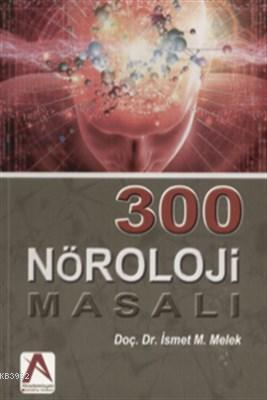 300 Nöroloji Masalı | İsmet M. Melek | Akademisyen Yayınevi