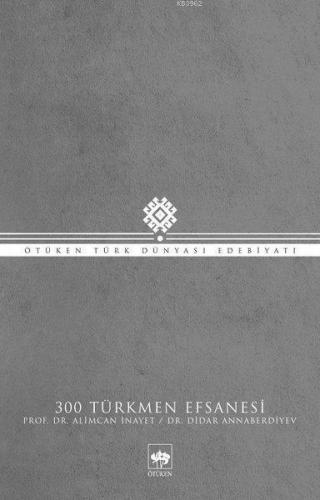 300 Türkmen Efsanesi | Alimcan İnayet | Ötüken Neşriyat