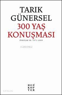 300 Yaş Konuşması | Tarık Günersel | Helikopter Yayınları