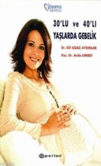 30'lu ve 40'lı Yaşlarda Gebelik | Elif Ilgaz Aydınlar | Epsilon Yayıne