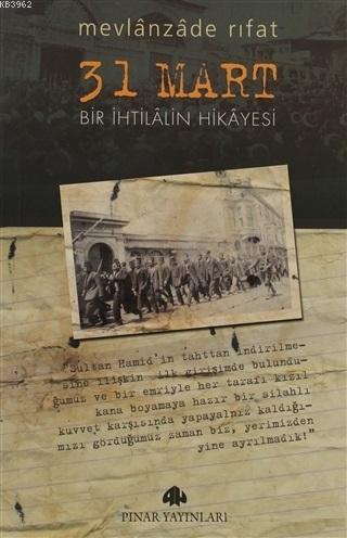 31 Mart - Bir İhtilalin Hikayesi | Mevlanzade Rıfat | Pınar Yayınları