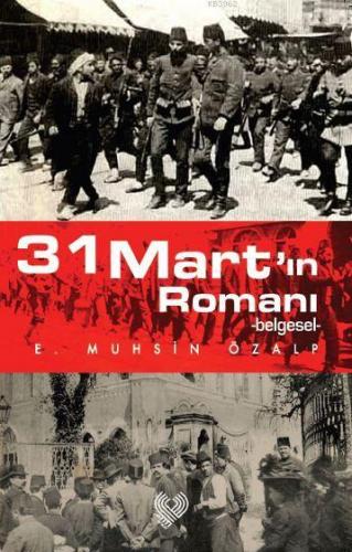 31 Mart'ın Romanı; -belgesel- | E.Muhsin Özalp | Çağrı Yayınları