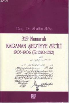 319 Numaralı Karaman Şer'iyye Sicili; 1905-1906 (R. 1320-1322) | Alaat