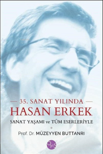 35.Sanat Yılında Hasan Erkek-Sanat Yaşamı ve Tüm Eserleriyle | Müzeyye