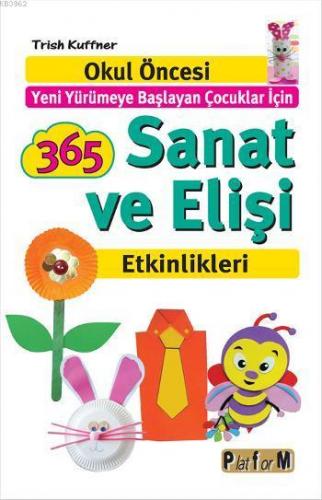 365 Sanat ve Elişi Etkinlikleri; Okul Öncesi Yeni Yürümeye Başlayan Ço