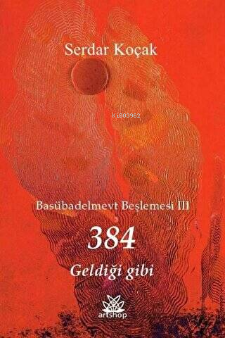 384 Geldiği Gibi - Basübadelmevt Beşlemesi 3 | Serdar Koçak | Artshop 