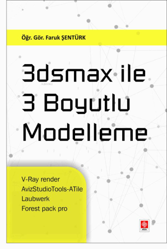 3Dsmax ile 3 Boyutlu Modelleme | Faruk Şentürk | Ekin Kitabevi Yayınla