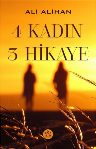 4 Kadın 3 Hikaye | Ali Alihan | Elpis Yayınları