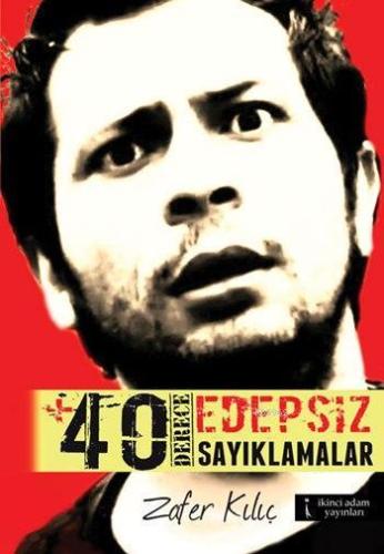 +40 Derece Edepsiz Sayıklamalar | Zafer Kılıç | İkinci Adam Yayınları