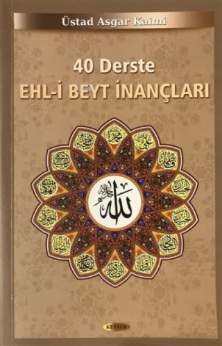 40 Derste Ehl-i Beyt İnançları | Üstat Asgar Kaimi | Kevser Yayıncılık