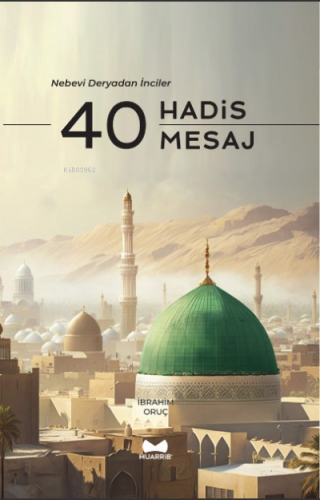 40 Hadis 40 Mesaj / Nebevi Deryadan İnciler | İbrahim Oruç | Muarrib