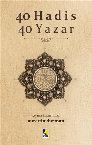 40 Hadis 40 Yazar | Nurettin Durman | Çıra Yayınları