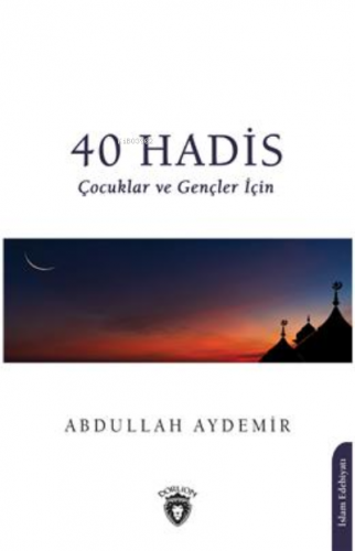 40 Hadis Çocuklar ve Gençler İçin | Abdullah Aydemir | Dorlion Yayınev