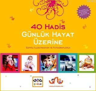 40 Hadis Günlük Hayat Üzerine; Esprili İllüstrasyon ve Fotoğraflarla |