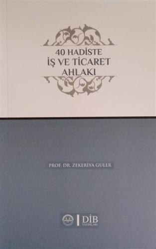 40 Hadiste İş ve Ticaret Ahlakı | Zekeriya Güler | Diyanet İşleri Başk