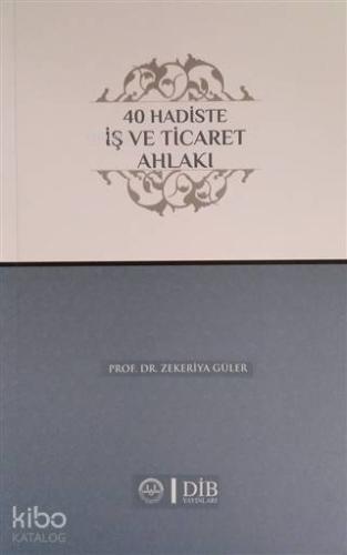 40 Hadiste İş ve Ticaret Ahlakı | Zekeriya Güler | Diyanet İşleri Başk