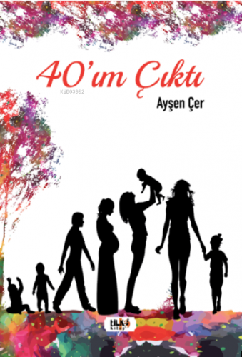 40’ım Çıktı | Ayşen Çer | Tilki Kitap