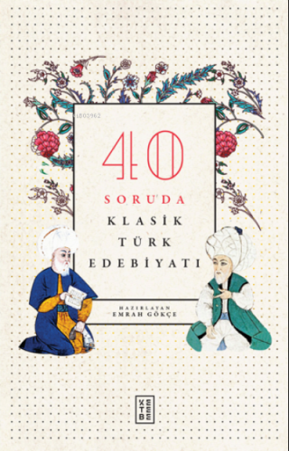 40 Soruda Klasik Türk Edebiyatı | Emrah Gökçe | Ketebe Yayınları