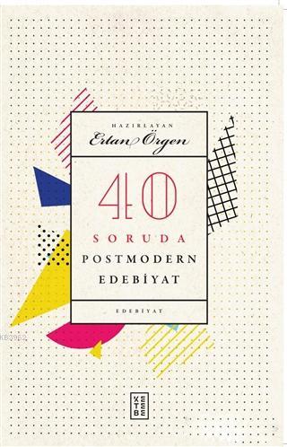 40 Soruda Postmodern Edebiyat | Ertan Örgen | Ketebe Yayınları