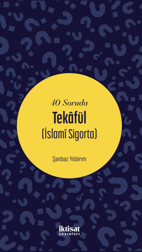 40 Soruda Tekafül (İslamî Sigorta) | Şanbaz Yıldırım | İktisat Yayınla