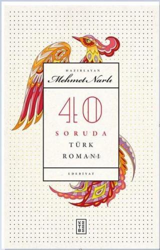 40 Soruda Türk Romanı | Mehmet Narlı | Ketebe Yayınları