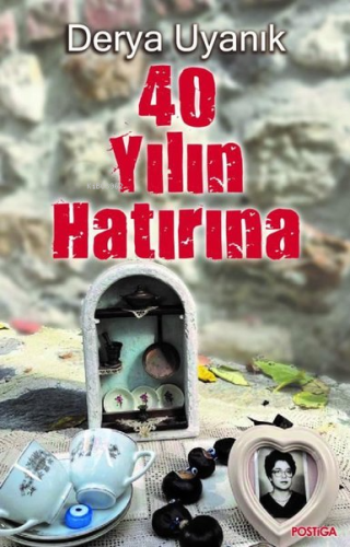 40 Yılın Hatırına | Derya Uyanık | Postiga Yayınları