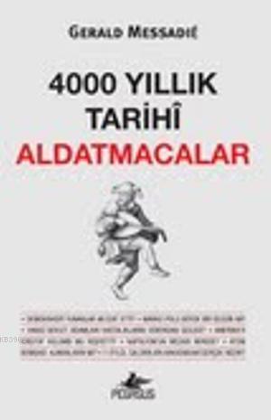 4000 Yıllık Tarihi Aldatmacalar | Gerald Messadie | Pegasus Yayıncılık