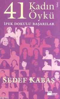 41 Kadın 41 Öykü; İpek Dokulu Başarılar | Sedef Kabaş | Doğan Kitap