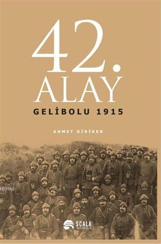 42. Alay Gelibolu 1915 | Ahmet Diriker | Scala Yayıncılık