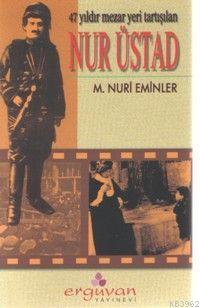 47 Yıldır Mezar Yeri Tartışılan Nur Üstad | Mehmet Nuri Eminler | Ergu