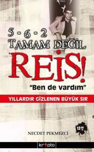 5-6-2 Tamam Değil Reis "Ben de Vardım"; Yılladır Gizlenen Büyük Sır | 