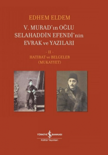 5. Murad’ın Oğlu Selahaddin Efendi’nin Evrak ve Yazıları 2. Cilt;Hatır