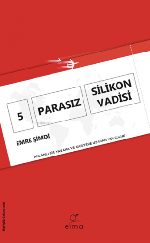 5 Parasız Silikon Vadisi;Anlamlı Bir Yaşama ve Kariyere Uzanan Yolculu