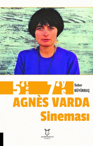 5’ten 7’ye Agnes Varda Sineması | Seher Büyükbaş | Akademisyen Kitabev