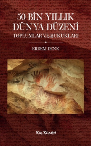 50 Bin Yıllık Dünya Düzeni Toplumlar ve Hukukları | Erdem Denk | Kalke