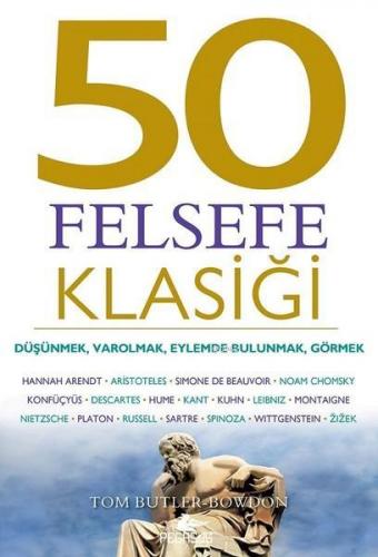 50 Felsefe Klasiği; Düşünmek, Varolmak, Eylemde Bulunmak, Görmek | Tom