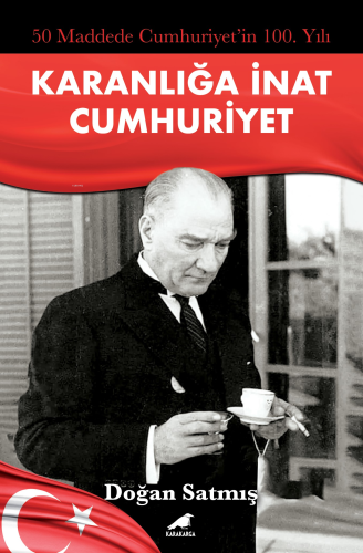 50 Maddede Cumhuriyetin 100. Yılı;Karanlığa İnat Cumhuriyet | Doğan Sa