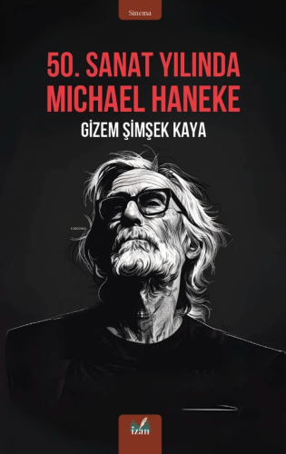 50. Sanat Yılında Michael Haneke | Gizem Şimşek Kaya | İzan Yayıncılık