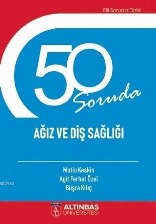 50 Soruda Ağız ve Diş Sağlığı | Agit Ferhat Özel | Altınbaş Üniversite